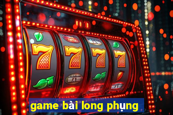 game bài long phụng