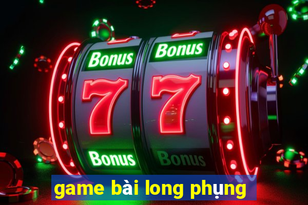 game bài long phụng