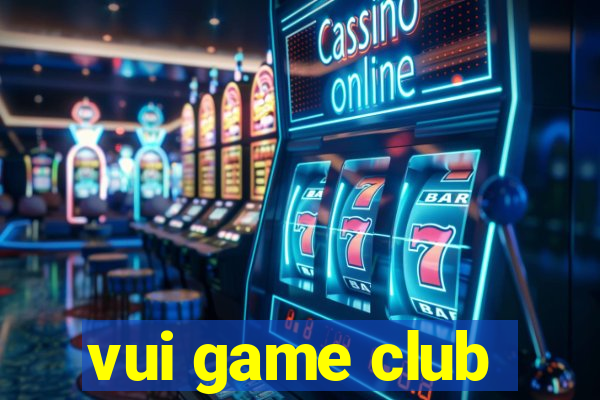 vui game club