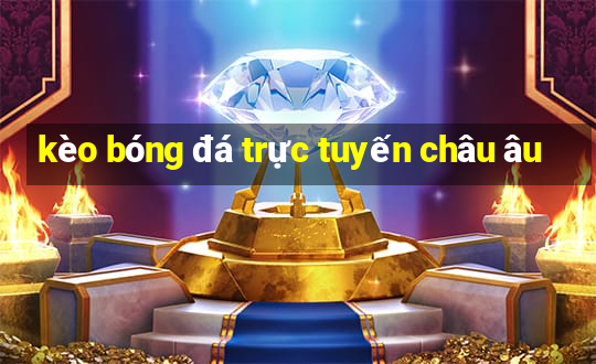 kèo bóng đá trực tuyến châu âu