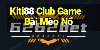 Kiti88 Club Game Bài Mèo Nổ