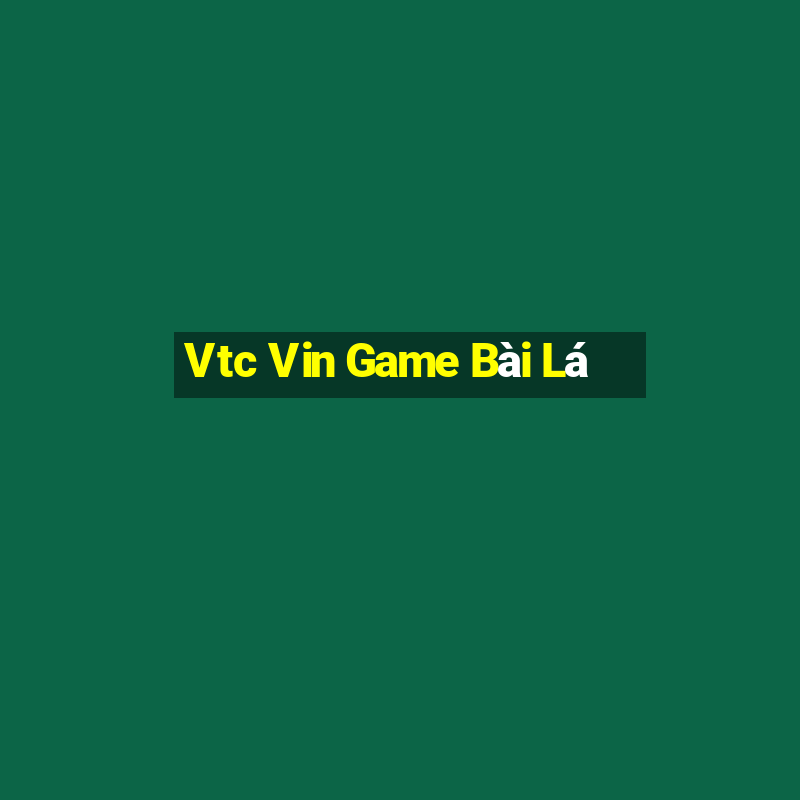 Vtc Vin Game Bài Lá