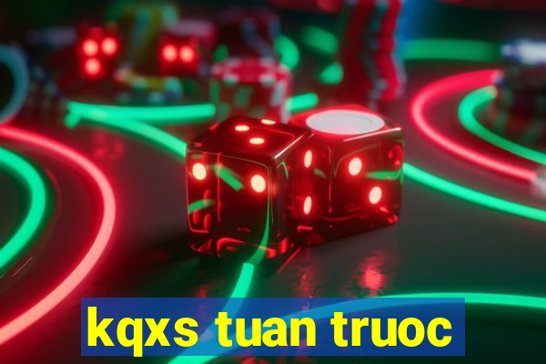 kqxs tuan truoc