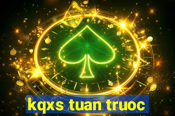 kqxs tuan truoc