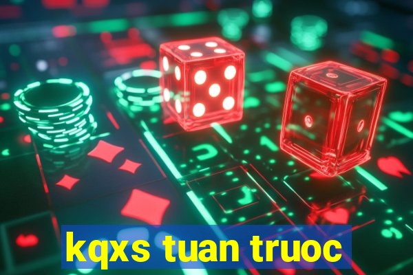 kqxs tuan truoc