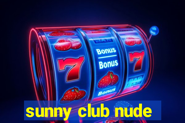 sunny club nude