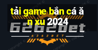 tải game bắn cá ăn xu 2024