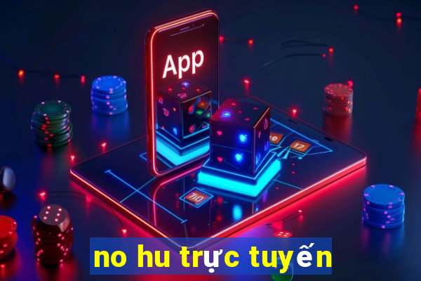 no hu trực tuyến