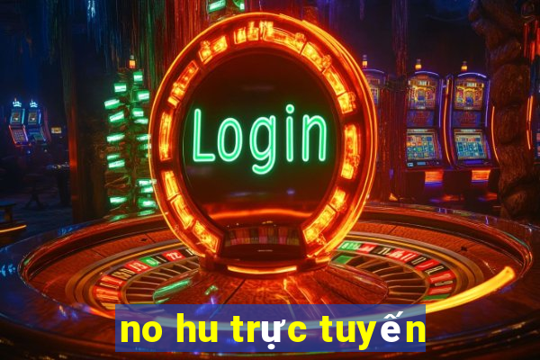 no hu trực tuyến