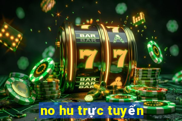 no hu trực tuyến