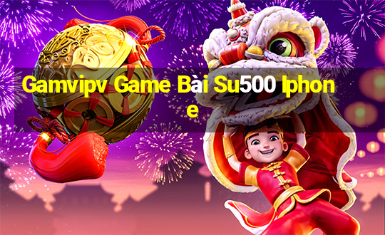 Gamvipv Game Bài Su500 Iphone