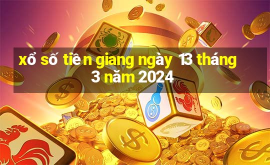 xổ số tiền giang ngày 13 tháng 3 năm 2024