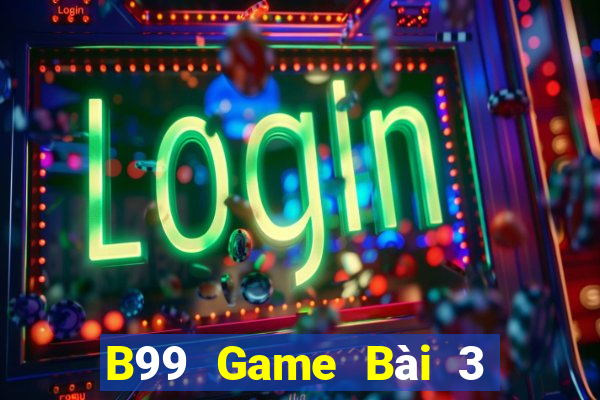 B99 Game Bài 3 Cây Đổi Thưởng