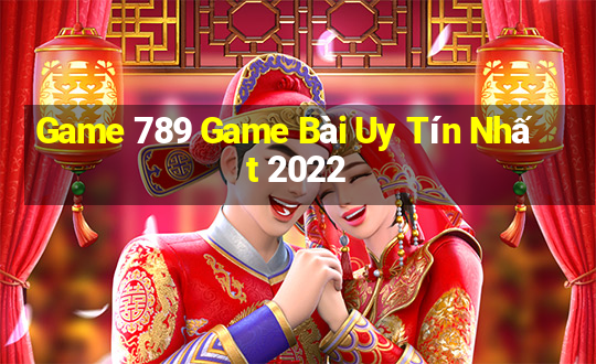 Game 789 Game Bài Uy Tín Nhất 2022