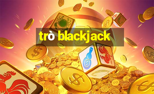 trò blackjack