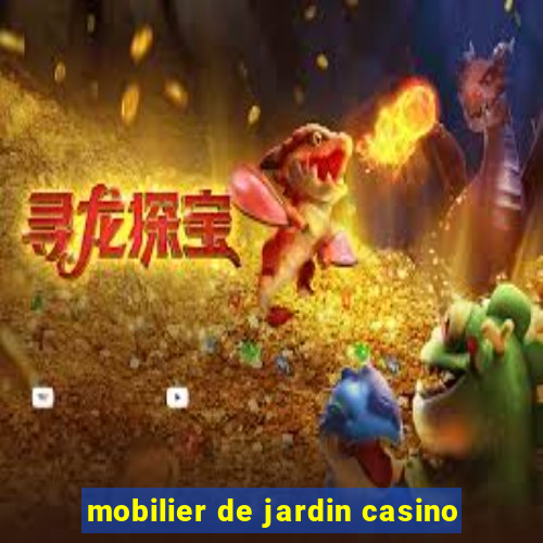 mobilier de jardin casino