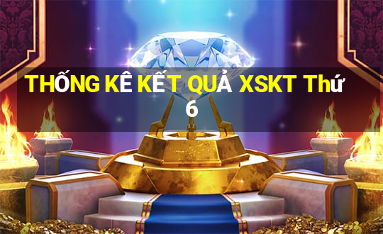 THỐNG KÊ KẾT QUẢ XSKT Thứ 6