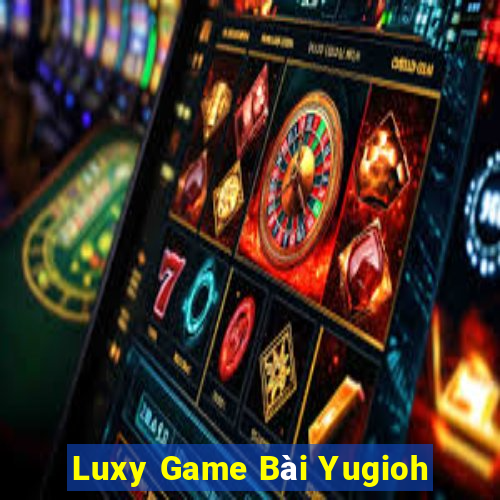 Luxy Game Bài Yugioh