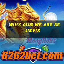 winx club we are believix