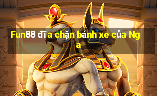 Fun88 đĩa chặn bánh xe của Nga