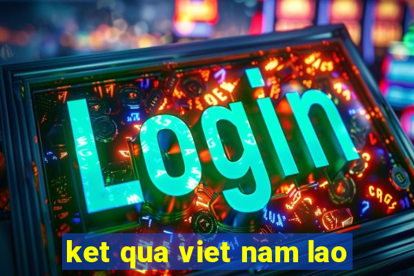 ket qua viet nam lao