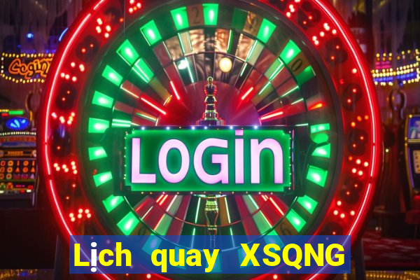 Lịch quay XSQNG ngày 4