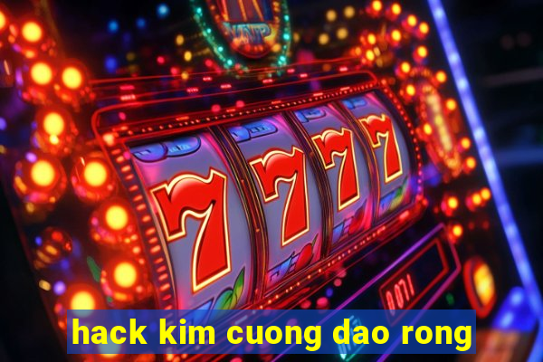 hack kim cuong dao rong