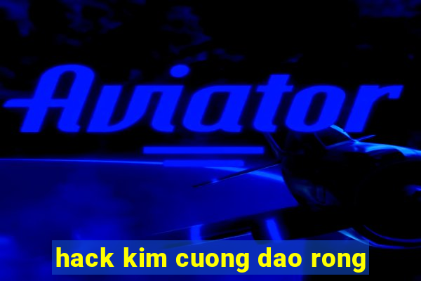 hack kim cuong dao rong