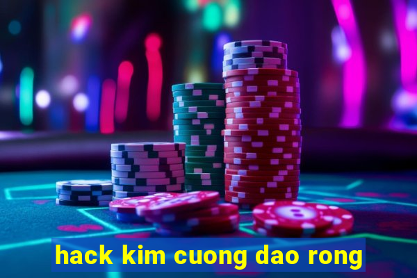 hack kim cuong dao rong