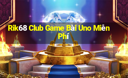 Rik68 Club Game Bài Uno Miễn Phí