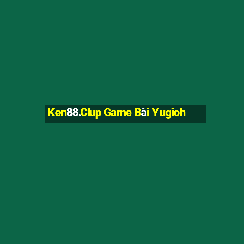 Ken88.Clup Game Bài Yugioh