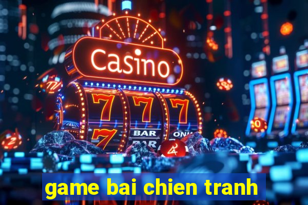 game bai chien tranh