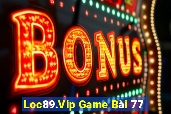 Loc89.Vip Game Bài 77