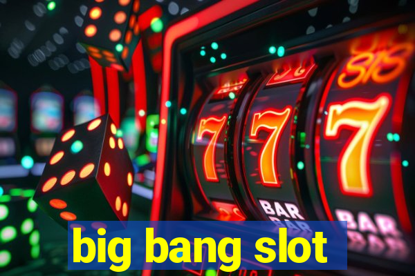 big bang slot