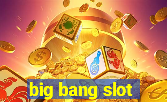 big bang slot