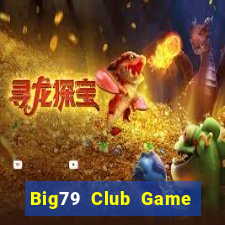 Big79 Club Game Bài Online Đổi Thưởng