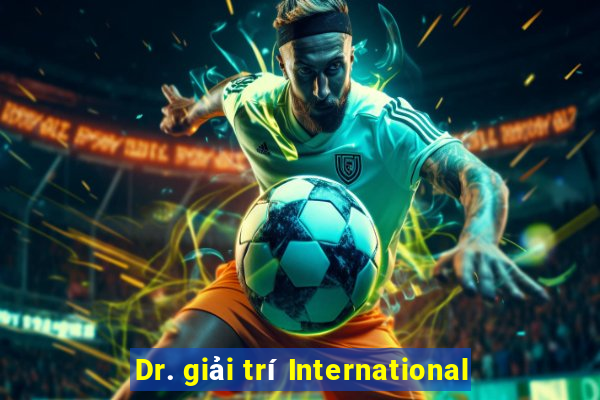 Dr. giải trí International