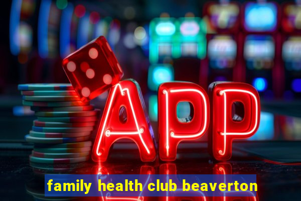 family health club beaverton