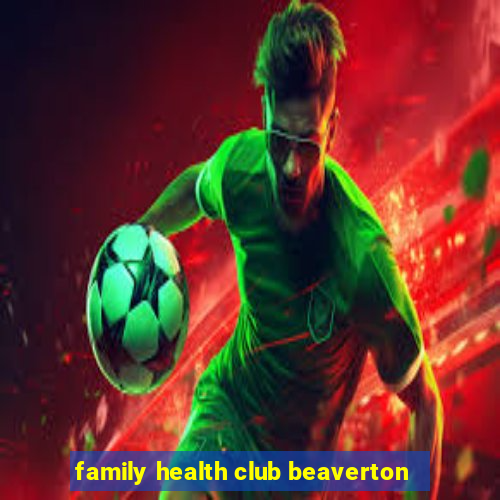 family health club beaverton