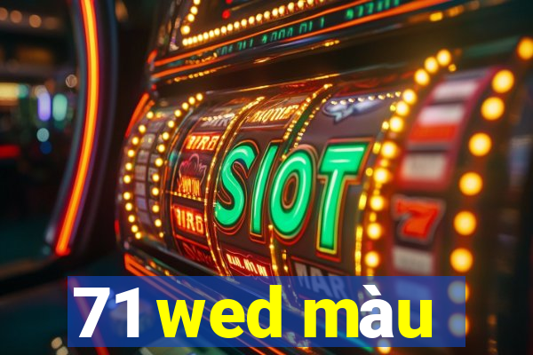 71 wed màu