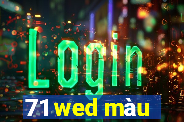 71 wed màu