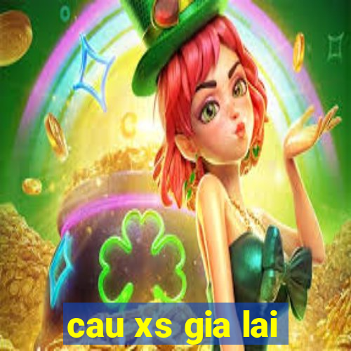 cau xs gia lai