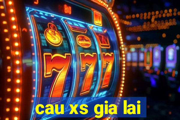 cau xs gia lai