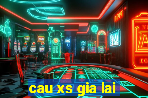 cau xs gia lai