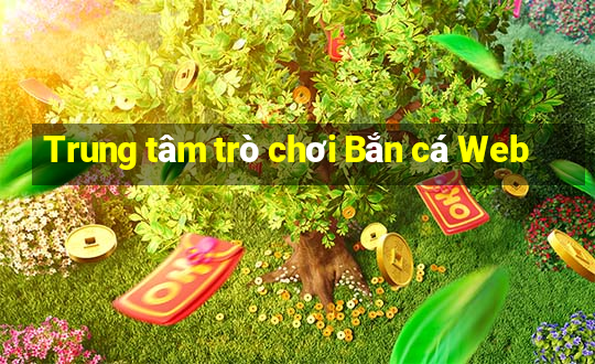 Trung tâm trò chơi Bắn cá Web