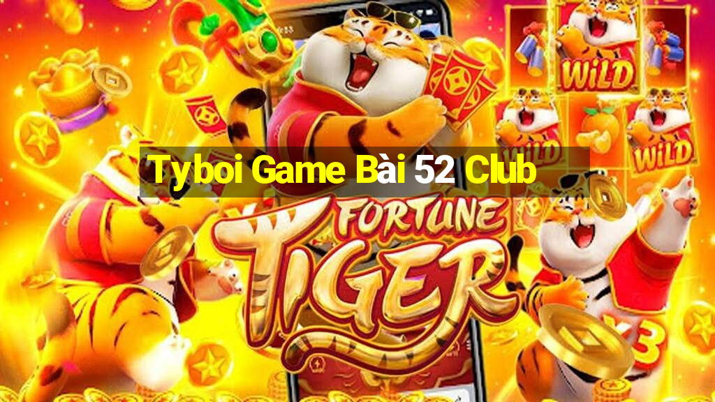 Tyboi Game Bài 52 Club