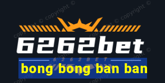 bong bong ban ban