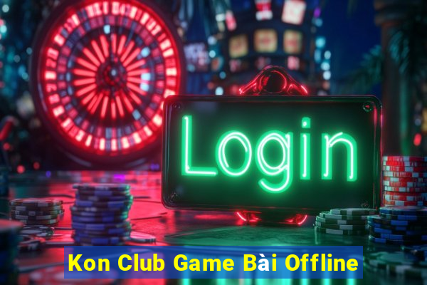 Kon Club Game Bài Offline