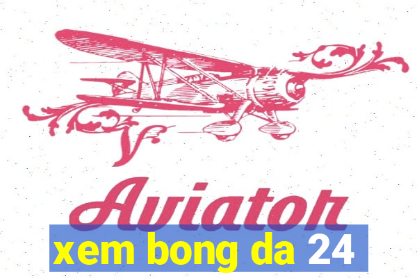 xem bong da 24