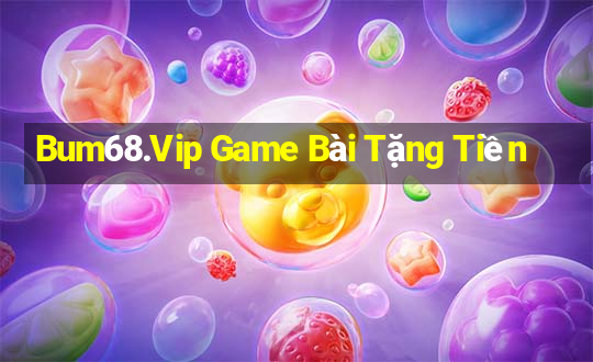 Bum68.Vip Game Bài Tặng Tiền